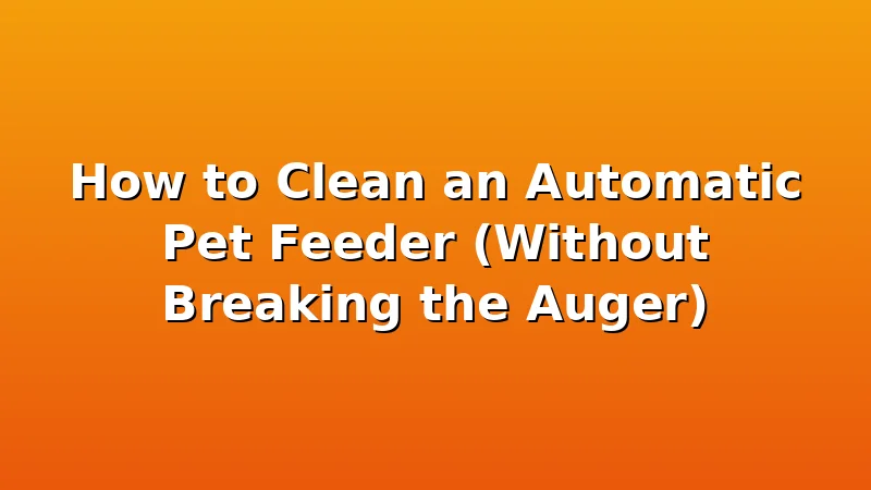 How to Clean an Automatic Pet Feeder (Without Breaking the Auger) - FeedWhisk review with measurements and honest opinion
